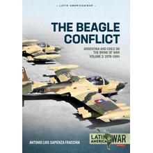 The Beagle Conflict Argentina and Chile on the Brink of War Volume 2 1978-1984 Sapienza Fracchia Antonio Luis