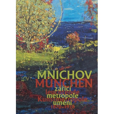 Mnichov - zářící metropole umění 1870-1918