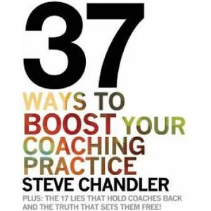 37 Ways to BOOST Your Coaching Practice | Steve Chandler (ISBN: 9781600250286)