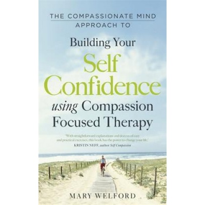 Compassionate Mind Approach to Building Self-Confidence Welford Mary
