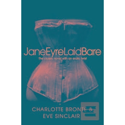 Jane Eyre Laid Bare - Eve Sinclair, Charlotte Brontë