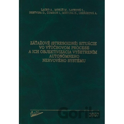 Záťažové (stresoidné) situácie vo výučbovom procese a ich objektivizácia vyšetrením autonómneho nervového systému - Anton Lacko, Marián Mokáň, Lucia Lacková, Dušan Bestvina, Igor Čombor, Dušan Mištuna