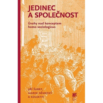 Jedinec a společnost. Úvahy nad konceptem homo sociologicus - Jiří Šubrt