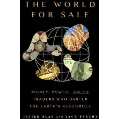 The World for Sale: Money, Power, and the Traders Who Barter the Earth's Resources
