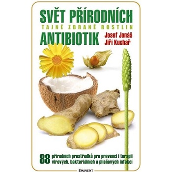 Svět přírodních antibiotik. Tajné zbraně rostlin - Josef Jonáš, Jiří Kuchař