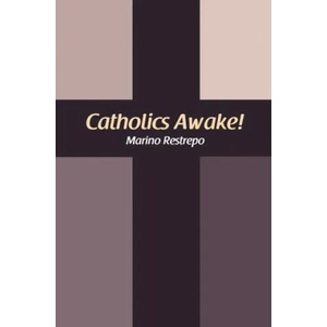 Catholics Awake! | Marino Restrepo (ISBN: 9781456631215)