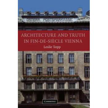 Image 1 of Architecture and Truth in Fin-de-Siecle Vienna | Leslie Topp