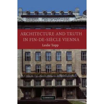 Architecture and Truth in Fin-de-Siecle Vienna | Leslie Topp