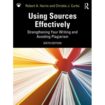 Using Sources Effectively - Christie J. Curtis, Robert A. Harris