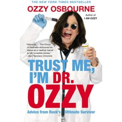 Grand Central Publishing Trust Me, I'm Dr. Ozzy: Advice from Rock's Ultimate Survivor | Ozzy Osbourne, Chris Ayres