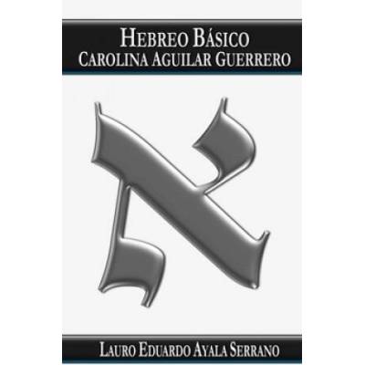 Hebreo Básico: Carolina Aguilar Guerrero | Lauro Eduardo Ayala Serrano
