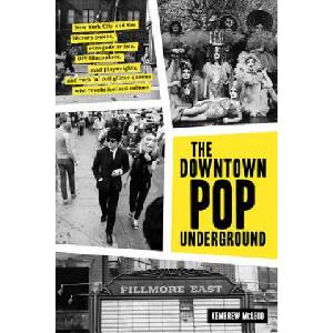 The Downtown Pop Underground: New York City and the Literary Punks, Renegade Artists, DIY Filmmakers, Mad Playwrights, and Rock 'n' Roll Glitter Que | Kembrew Mcleod (ISBN: 9781419732522)
