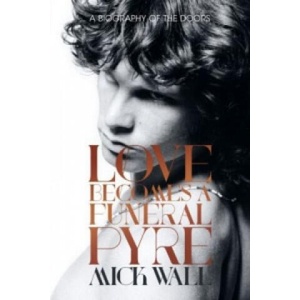 Love Becomes a Funeral Pyre | Mick Wall (ISBN: 9781409151241)