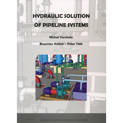 Hydraulic Solution of Pipeline Systems - Michal Varchola, Branislav Knížat, Peter Tóth