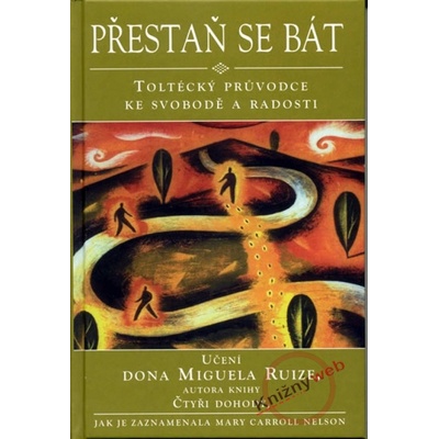 Přestaň se bát - Don Miguel Ruiz, Mary Carroll Nelson