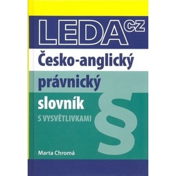 Česko-anglický právnický slovník s vysvětlivkami - Marta Chromá