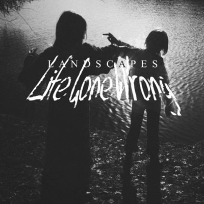 Landscapes - Life Gone Wrong