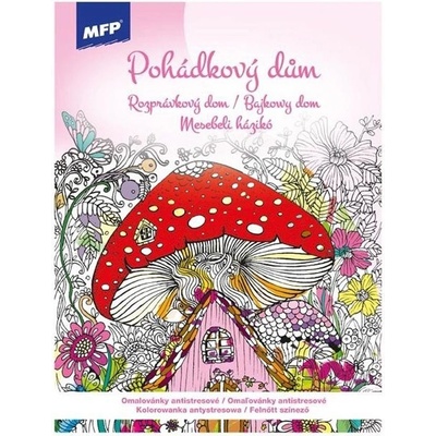 MFP 5301216 Omalovánky antistresové Pohádkový dům 210x290mm/32s – Zboží Mobilmania