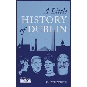 Little History of Dublin | Trevor White (ISBN: 9781785374623)