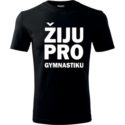 Tričko Žiju pro gymnastiku dárek pro gymnastu černé