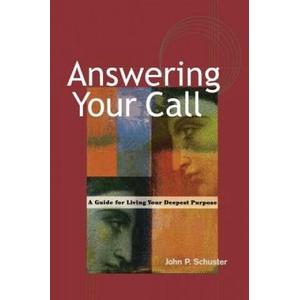 Answering Your Call - A Guide for Living Your Deepsent Purpose | John P. Schuster (ISBN: 9781576752050)