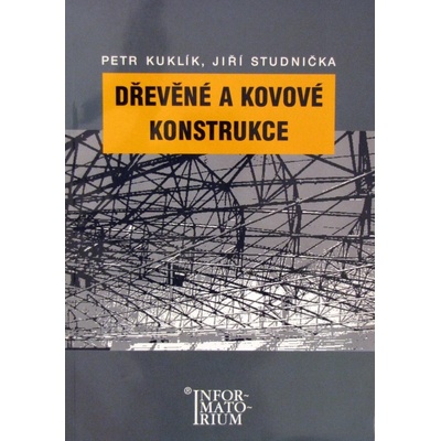 Dřevěné a kovové konstrukce - Petr Kuklík, Jiří Studnička