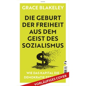 Die Geburt der Freiheit aus dem Geist des Sozialismus | Grace Blakeley, Christian Alexander Herschmann, Alexander Krützfeldt, Tom Müller (2025)