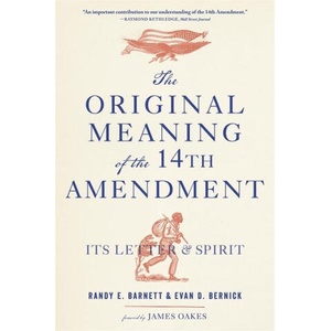 The Original Meaning of the Fourteenth Amendment: Its Letter and Spirit | Evan D. Bernick, James Oakes (ISBN: 9780674295537)