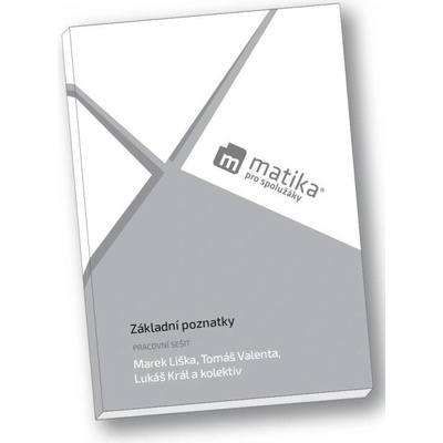 Matika pro spolužáky: Základní poznatky - Pracovní sešit - Marek Liška, Tomáš Valenta, Lukáš Král