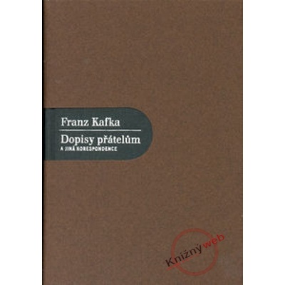 Dopisy přátelům a jiná korespondence - Franz Kafka