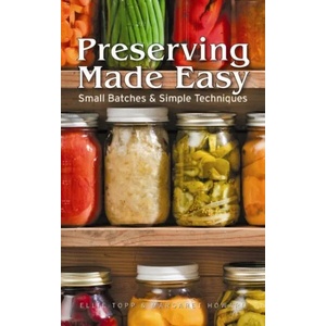 Preserving Made Easy: Small Batches and Simple Techniques | Ellie Topp (2012)