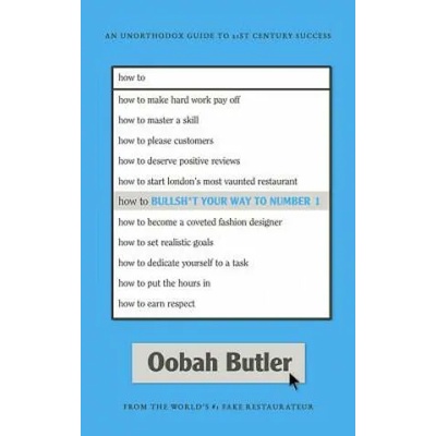 How to Bullsh*t Your Way to Number 1: An Unorthodox Guide to 21st Century Success | Oobah Butler
