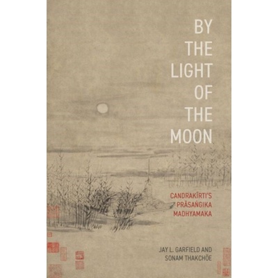 By the Light of the Moon - Garfield, Jay L. (Doris Silbert Professor in the Humanities and Professor of Philosophy and Buddhist Studies, Doris Silbert Professor in the Humanities and Professor of Phil