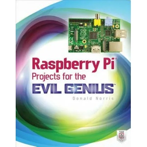 Raspberry Pi Projects for the Evil Genius | Donald Norris (2013)