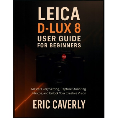 Leica D-Lux 8 User Guide for Beginners