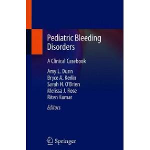 Pediatric Bleeding Disorders | Amy L. Dunn, Bryce A. Kerlin, Sarah O'Brien, Melissa J. Rose, Riten Kumar (2020)