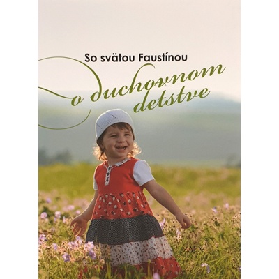 So svätou Faustínou o duchovnom detstve