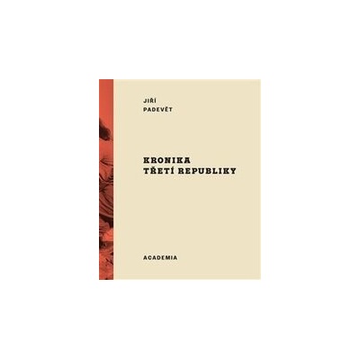 Kronika třetí republiky - Jiří Padevět