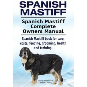 Spanish Mastiff. Spanish Mastiff Complete Owners Manual. Spanish Mastiff book for care, costs, feeding, grooming, health and training. | George Hoppendale (ISBN: 9781910861288)