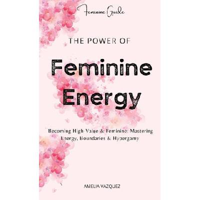 The Power of Feminine Energy | Amelia Vazquez