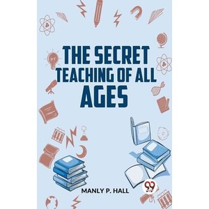 The Secret Teaching Of All Ages | Manly P. Hall (ISBN: 9789358596625)