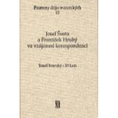 Josef Šusta a František Hrubý ve vzájemné korespondenci - Tomáš Borovský, Jiří Lach