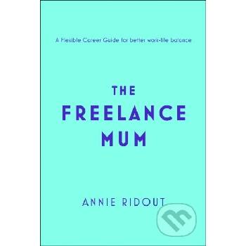 Freelance Mum - A Flexible Career Guide for Better Work-Life Balance Ridout AnniePaperback