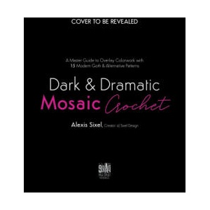 Dark & Dramatic Mosaic Crochet: A Master Guide to Overlay Colorwork with 15 Modern Goth & Alternative Patterns (ISBN: 9781645679110)