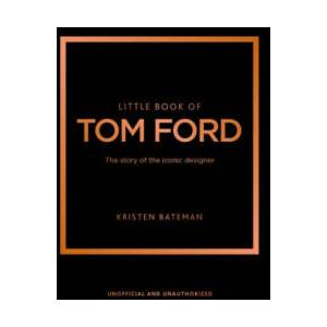 Little Book of Tom Ford: The Story of the Iconic Brand (ISBN: 9781802796483)
