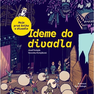 Ideme do divadla. Moja prvá kniha o divadle - Veronika Kolejáková, Jozef Koleják