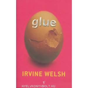 Glue | Irvine Welsh (ISBN: 9780099285922)