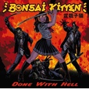 BONSAI KITTEN: DONE WITH HELL CD