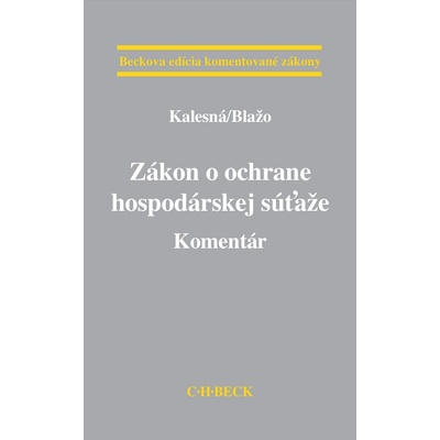 Zákon o ochrane hospodárskej súťaže. Komentár - Blažo Kalesná