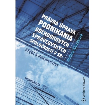 Právna úprava podnikania dôchodkových správcovských spoločností v SR - Andrea Slezáková